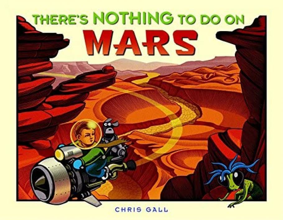 A cover of a book showing a boy and a dog on a rocketship/motorcycle jetting through a Martian landscape. The text reads "There's Nothing to Do On Mars, Chris Gall"