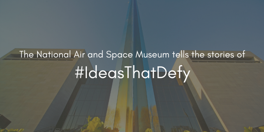 The National Air and Space Museum presents #IdeasThatDefy