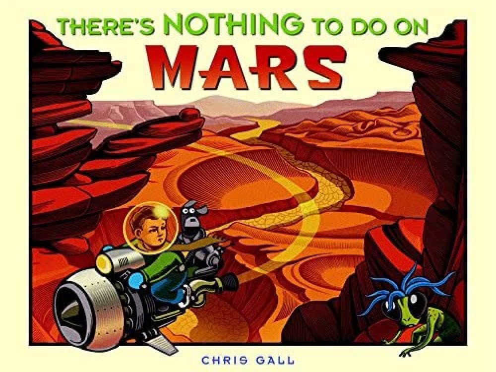 A cover of a book showing a boy and a dog on a rocketship/motorcycle jetting through a Martian landscape. The text reads "There's Nothing to Do On Mars, Chris Gall"