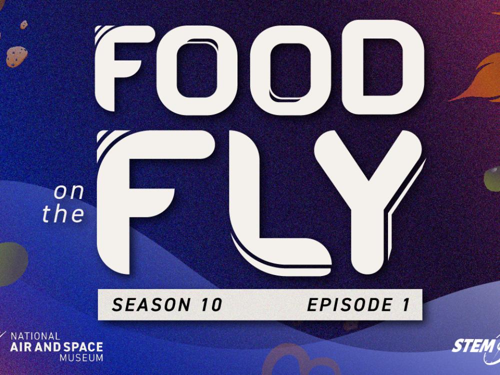 A blue-purple graphic that says Food on the Fly Season 10 Episode 1 and features drawings of food and the bottom of a rocket