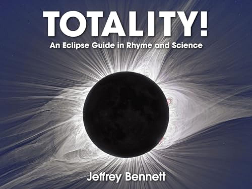 Children's book cover with a photograph of a total solar eclipse. There is a black circle (the Moon) covering the Sun and there are sun rays radiating out from the sun. The title "Totality! An Eclipse Guide in Rhyme and Science" is in white at the top of the book cover.