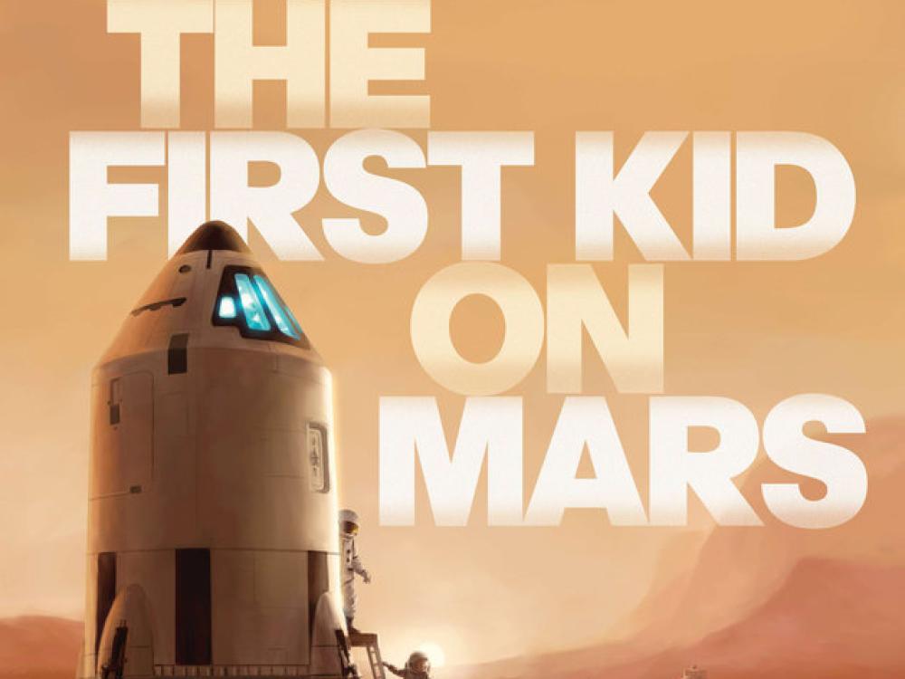  Book cover with title in large bold font, "The First Kid on Mars" and features a spacecraft and astronauts on Mars.