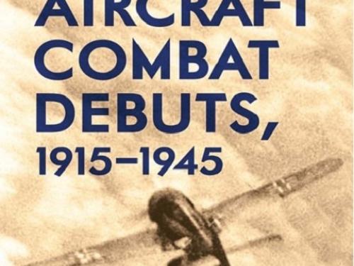 Book Cover: Fighter Aircraft Combat Debuts, 1915-1945