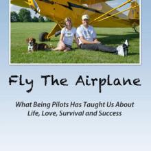 Book cover featuring two people standing below a yellow monoplane. Under the photo the title "Fly The Airplane: What Being Pilots Has Taught Us About Life, Love, Survival, and Success" is revealed.