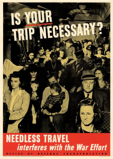 A propaganda poster reading "Is your trip necessary? Needless travel interferes with the War Effort".