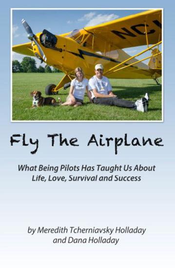 Book cover featuring two people standing below a yellow monoplane. Under the photo the title "Fly The Airplane: What Being Pilots Has Taught Us About Life, Love, Survival, and Success" is revealed.