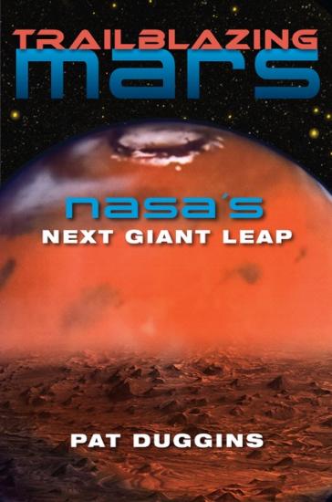 "Trailblazing Mars: NASA's Next Giant Leap" by Pat Duggins