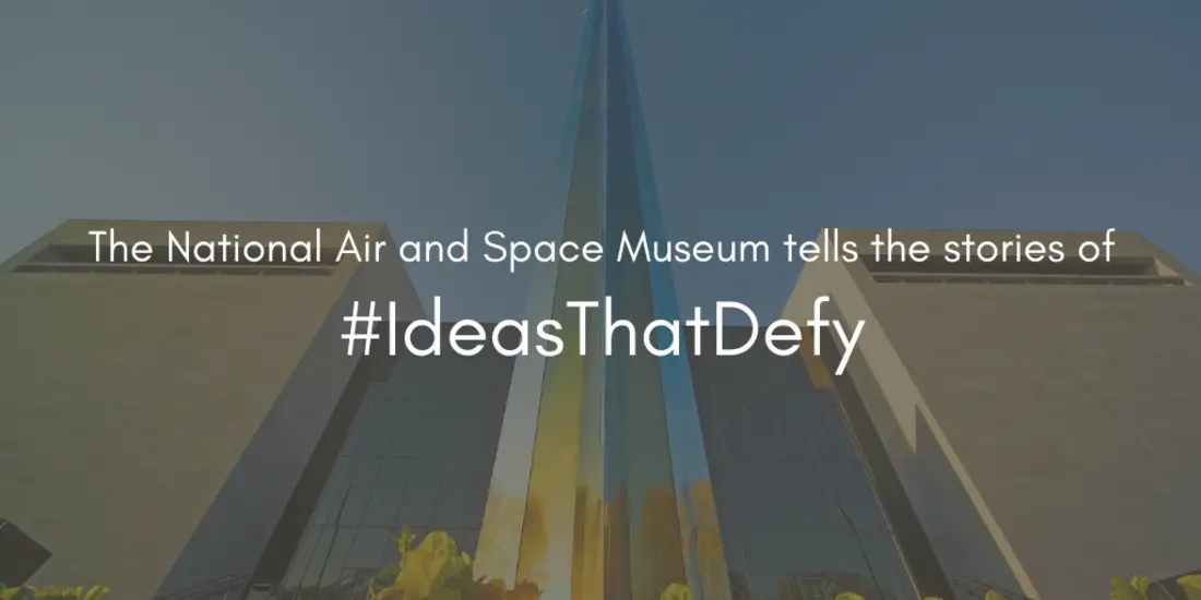 The National Air and Space Museum presents #IdeasThatDefy